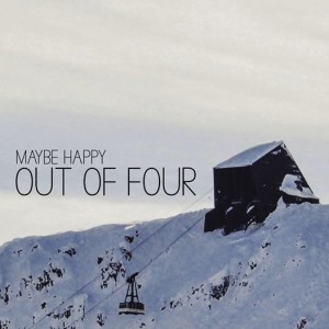 Maybe Happy - Out of Four